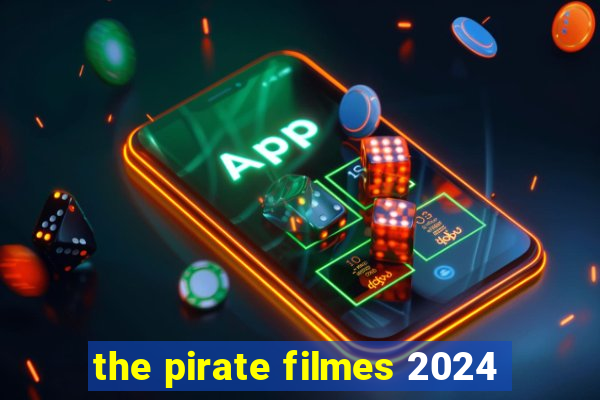 the pirate filmes 2024